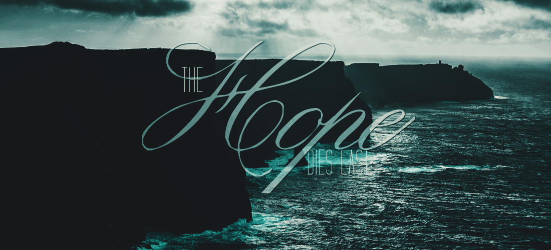 the Hope dies last the Hope dies last